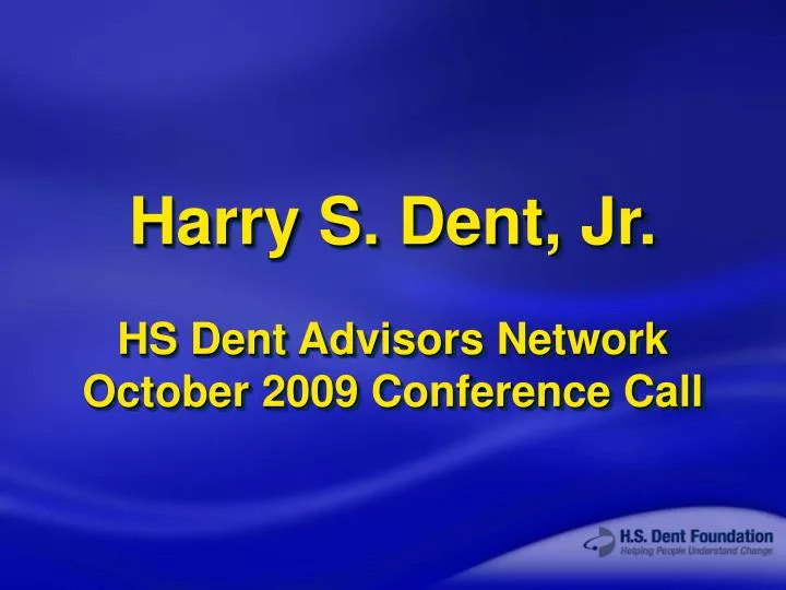 harry s dent jr hs dent advisors network october 2009 conference call