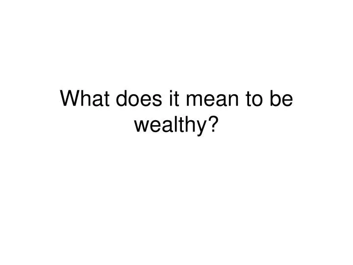 what does it mean to be wealthy
