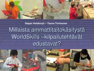 millaista ammattitaitok sityst worldskills kilpailuteht v t edustavat