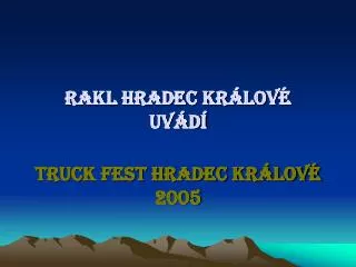 RAKL Hradec Králové uvádí Truck Fest Hradec Králové 2005