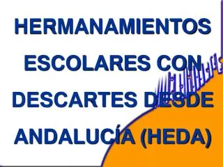 HERMANAMIENTOS ESCOLARES CON DESCARTES DESDE ANDALUCÍA (HEDA)