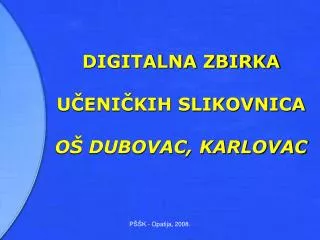 DIGITALNA ZBIRKA UČENIČKIH SLIKOVNICA OŠ DUBOVAC, KARLOVAC