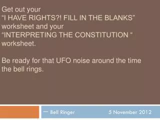 ? Bell Ringer			 5 November 2012