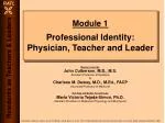 Module 1 Professional Identity: Physician, Teacher and Leader