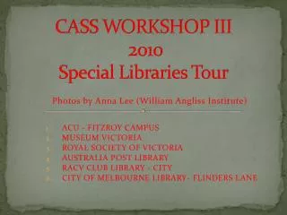 CASS WORKSHOP III 2010 Special Libraries Tour