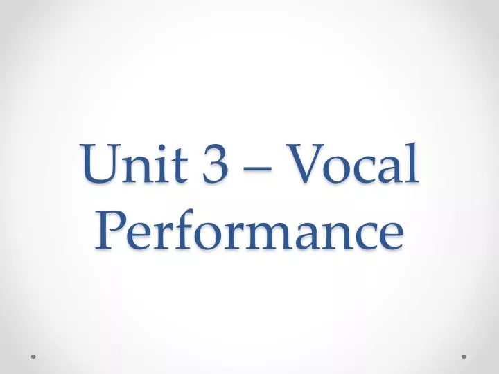 unit 3 vocal performance
