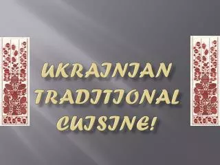 Ukrainian traditional cuisine!