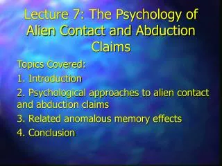 Lecture 7: The Psychology of Alien Contact and Abduction Claims