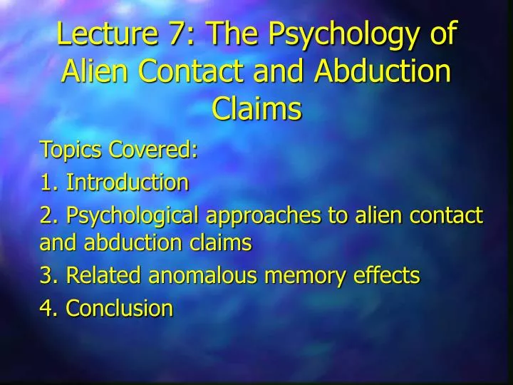 lecture 7 the psychology of alien contact and abduction claims