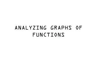 ANALYZING GRAPHS OF FUNCTIONS