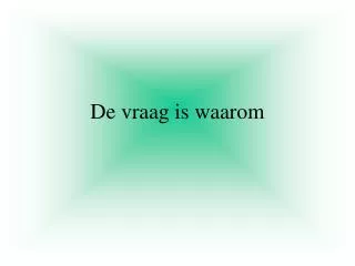 de vraag is waarom