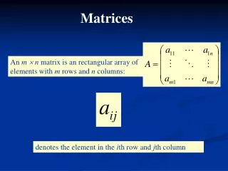An m ? n matrix is an rectangular array of elements with m rows and n columns :
