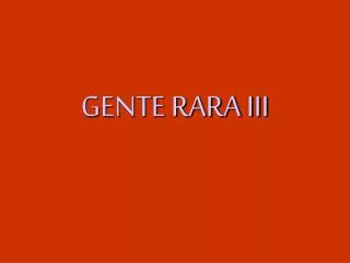 gente rara iii