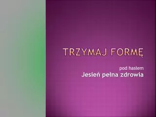 trzymaj form