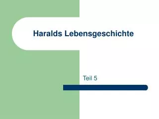 Haralds Lebensgeschichte