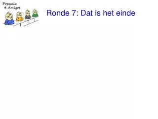 Ronde 7: Dat is het einde