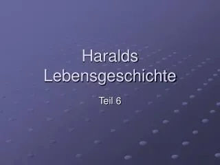 Haralds Lebensgeschichte