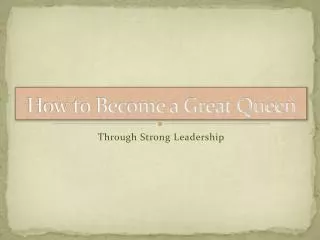 How to Become a Great Queen