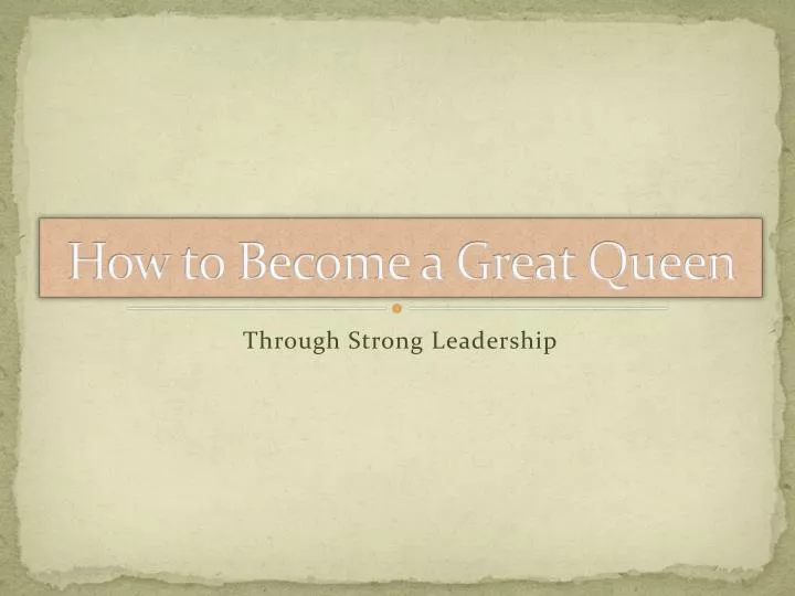 how to become a great queen