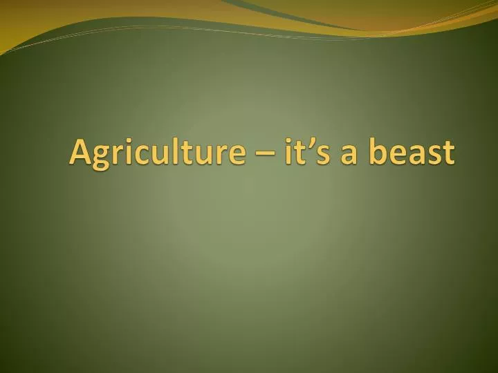agriculture it s a beast