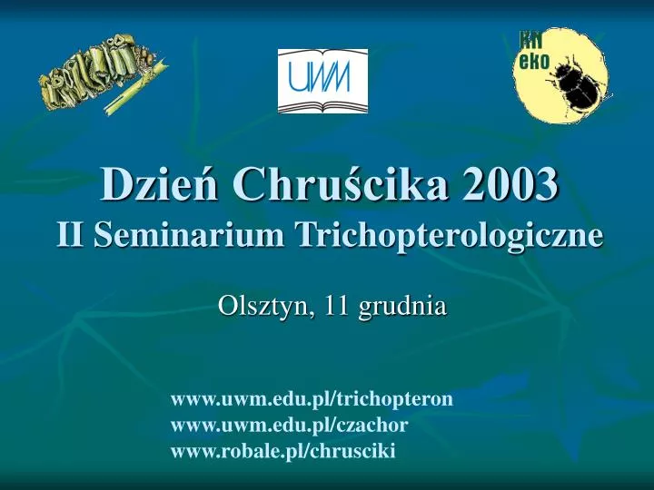dzie chru cika 2003 ii seminarium trichopterologiczne