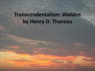 Transcendentalism: Walden by Henry D. Thoreau