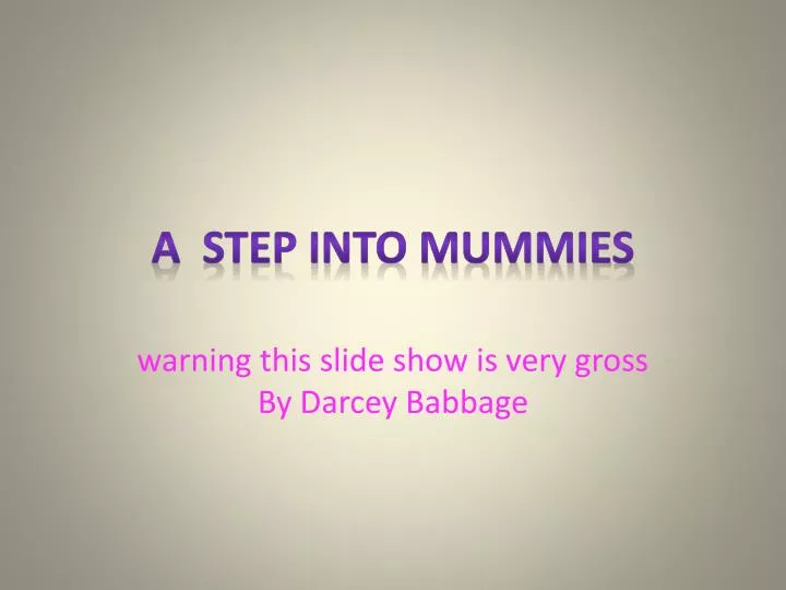 a step into mummies