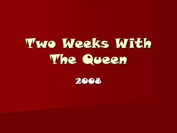 two weeks with the queen