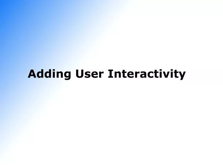 adding user interactivity