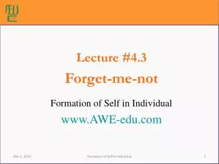 Lecture #4.3 Forget-me-not Formation of Self in Individual AWE-edu