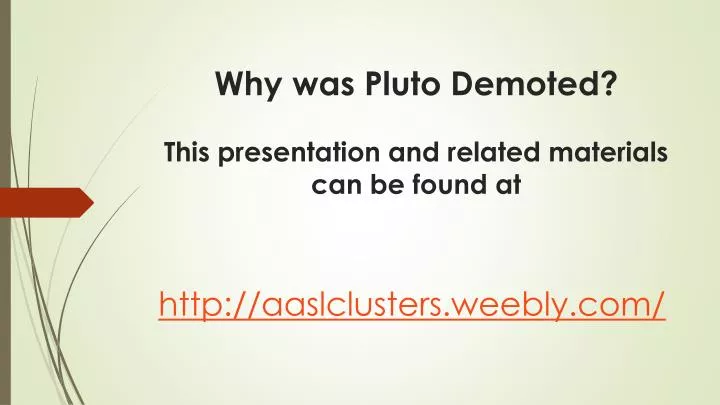 why was pluto demoted this presentation and related materials can be found at