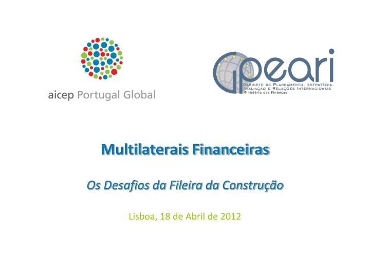 multilaterais financeiras os desafios da fileira da constru o lisboa 18 de abril de 2012
