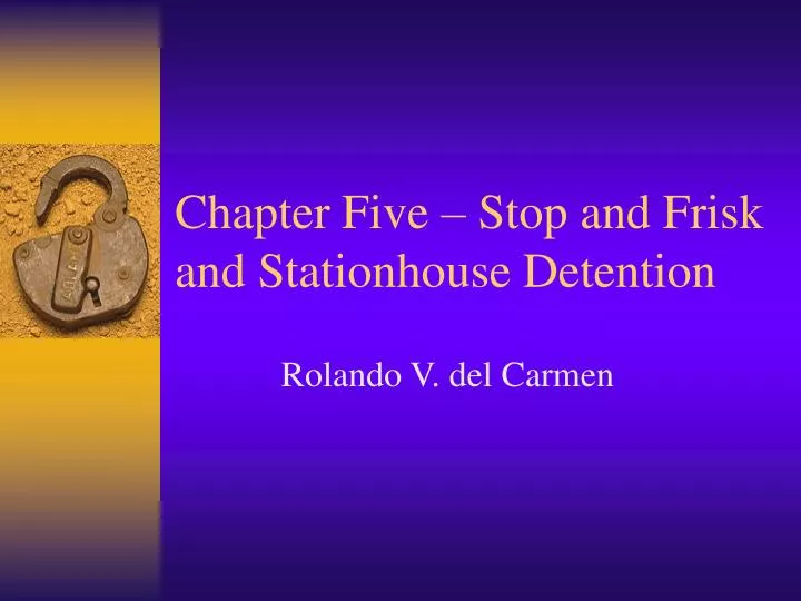 chapter five stop and frisk and stationhouse detention