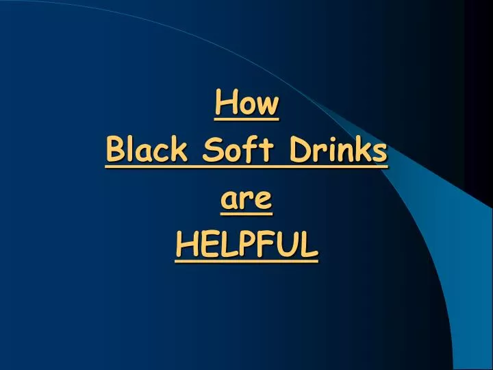 how black soft drinks are helpful