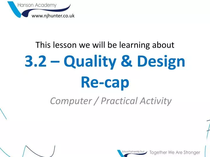 this lesson we will be learning about 3 2 quality design re cap