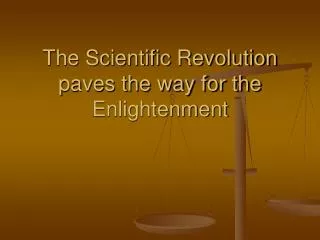 The Scientific Revolution paves the way for the Enlightenment