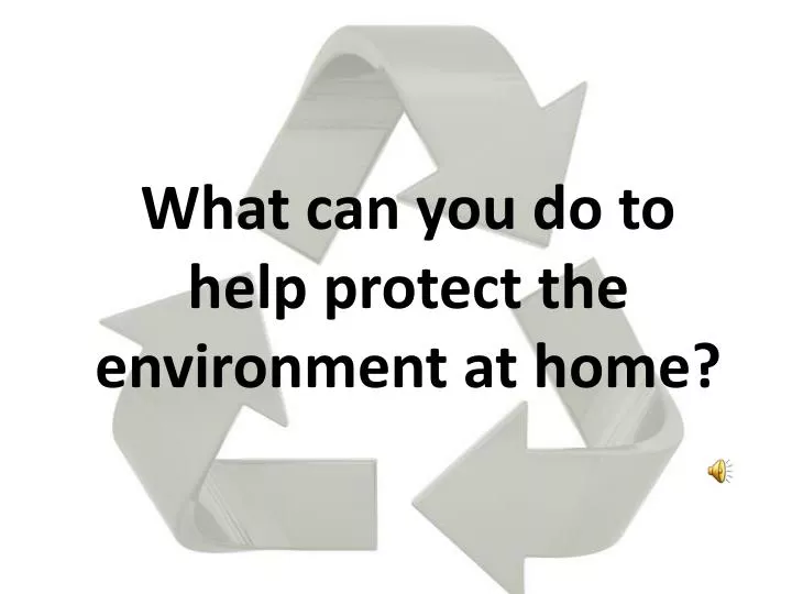 what can you do to help protect the environment at home