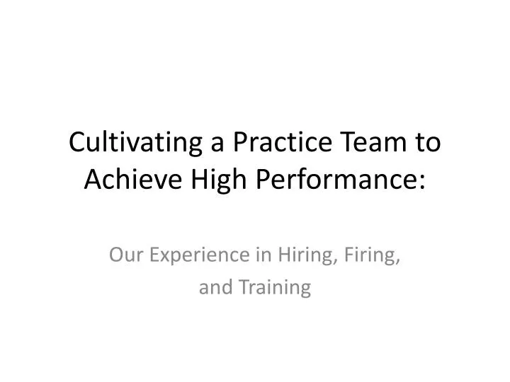 cultivating a practice team to achieve high performance