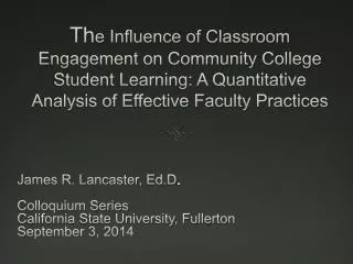 James R. Lancaster, Ed.D . Colloquium Series California State University, Fullerton