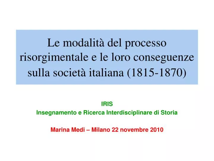 le modalit del processo risorgimentale e le loro conseguenze sulla societ italiana 1815 1870