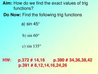 Aim: How do we find the exact values of trig 	 functions?