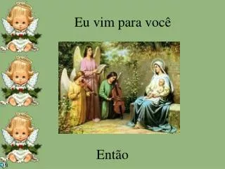 eu vim para voc