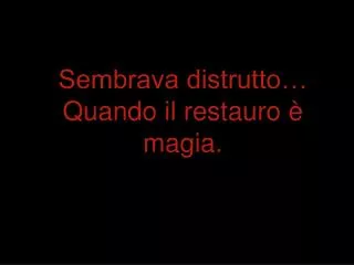sembrava distrutto quando il restauro magia