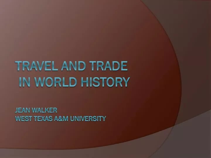travel and trade in world history jean walker west texas a m university