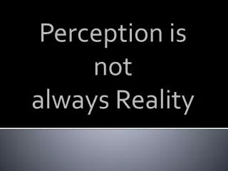 Perception is not always Reality