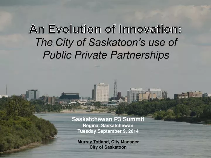 an evolution of innovation the city of saskatoon s use of public private partnerships