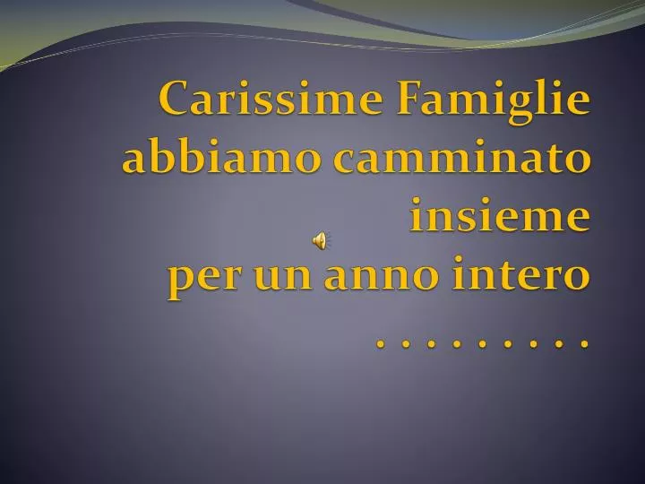 carissime famiglie abbiamo camminato insieme per un anno intero