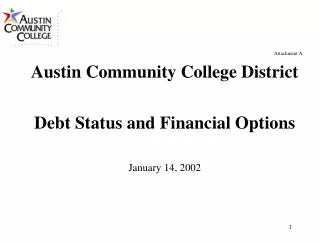 Attachment A Austin Community College District Debt Status and Financial Options January 14, 2002