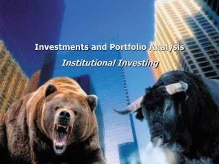 Investments and Portfolio Analysis Institutional Investing