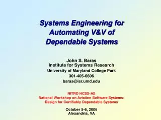 Systems Engineering for Automating V&amp;V of Dependable Systems John S. Baras